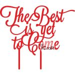 Cake Topper The Best is yet to come - 2